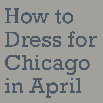 How to Dress for Chicago in April